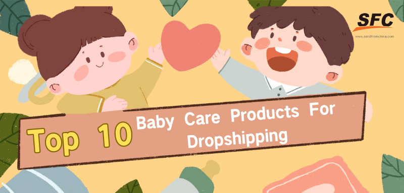 Top 10 baby care products for dropshipping